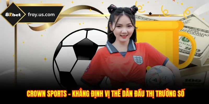 Crown Sports - Khẳng Định Vị Thế Dẫn Đầu Thị Trường Số