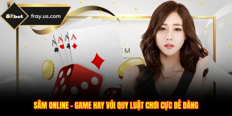 Sâm Online - Game Hay Với Quy Luật Chơi Cực Dễ Dàng