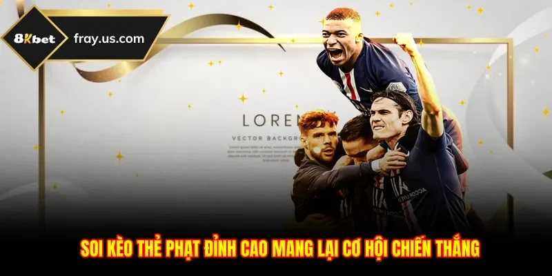 Soi Kèo Thẻ Phạt Đỉnh Cao Mang Lại Cơ Hội Chiến Thắng