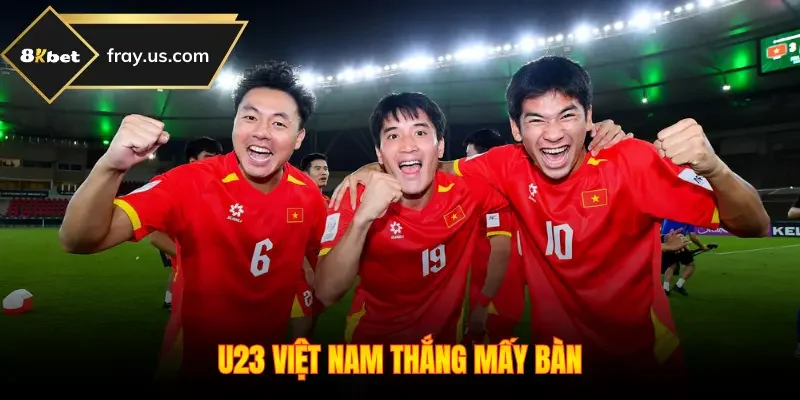 U23 Việt Nam Thắng Mấy Bàn - Kỷ Lục 15 Trận Toàn Thắng
